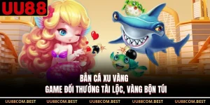 Bắn Cá Xu Vàng - Game Đổi Thưởng Tài Lộc, Vàng Bộn Túi