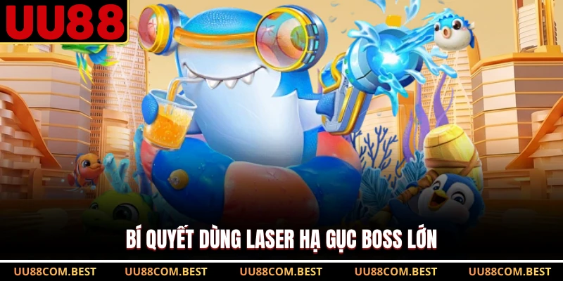 Bí quyết dùng laser hạ gục boss lớn