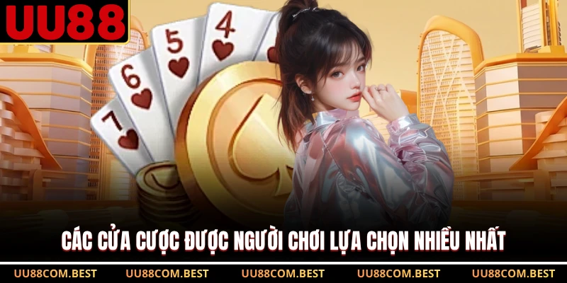 Các cửa cược được người chơi lựa chọn nhiều nhất