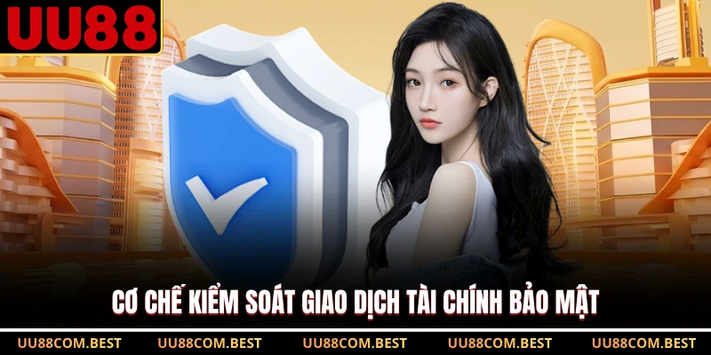 Cơ chế kiểm soát giao dịch tài chính bảo mật