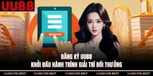 Đăng Ký UU88 - Khởi Đầu Hành Trình Giải Trí Đổi Thưởng