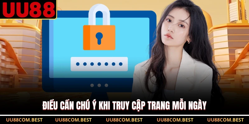 Điều cần chú ý khi truy cập trang mỗi ngày