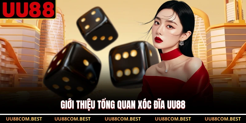 Giới thiệu tổng quan Xóc Đĩa UU88