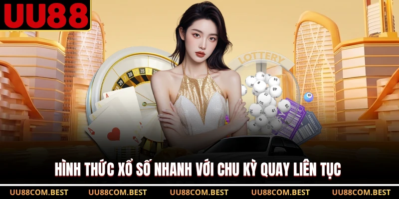 Hình thức xổ số nhanh với chu kỳ quay liên tục 