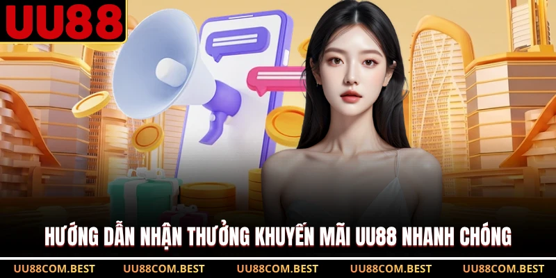 Hướng dẫn nhận thưởng khuyến mãi UU88 nhanh chóng