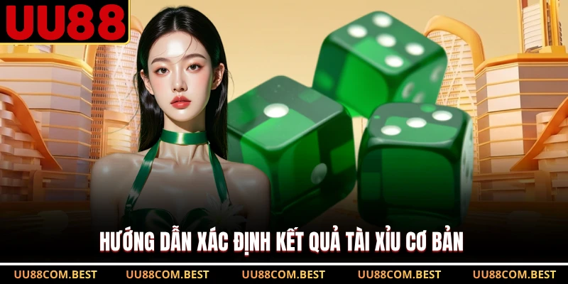 Hướng dẫn xác định kết quả Tài Xỉu cơ bản