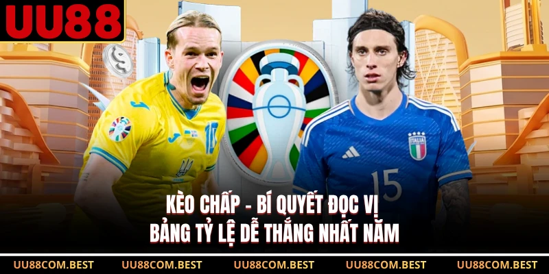 Kèo Chấp - Bí Quyết Đọc Vị Bảng Tỷ Lệ Dễ Thắng Nhất Năm