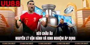 Kèo Châu Âu – Nguyên Lý Vận Hành Và Kinh Nghiệm Áp Dụng