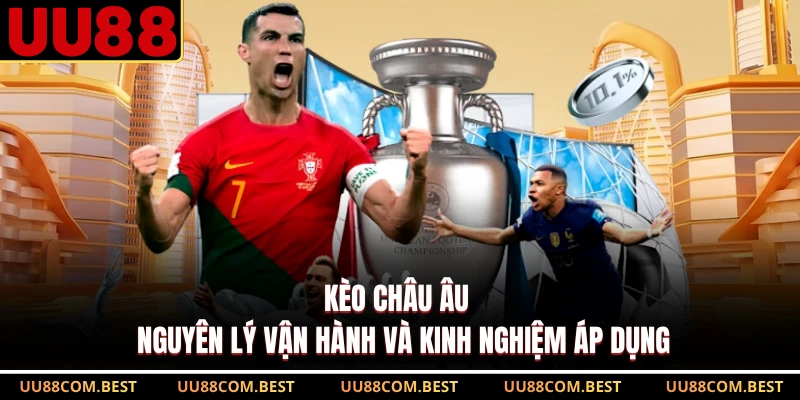 Kèo Châu Âu – Nguyên Lý Vận Hành Và Kinh Nghiệm Áp Dụng