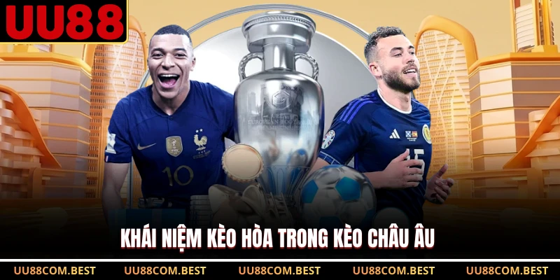 Khái niệm kèo hòa trong kèo Châu Âu 