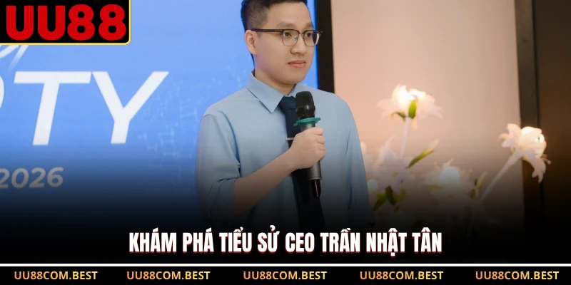 Khám phá tiểu sử CEO Trần Nhật Tân