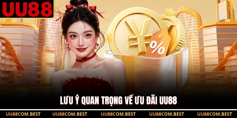Lưu ý quan trọng về ưu đãi UU88