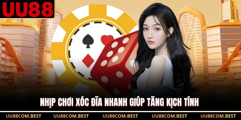 Nhịp chơi Xóc Đĩa nhanh giúp tăng kịch tính