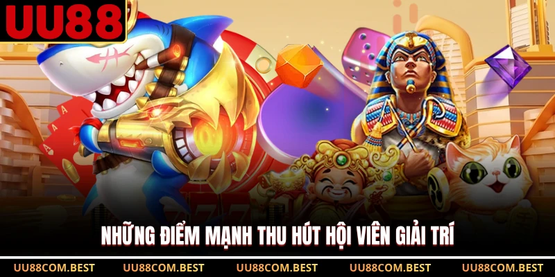 Những điểm mạnh thu hút hội viên giải trí