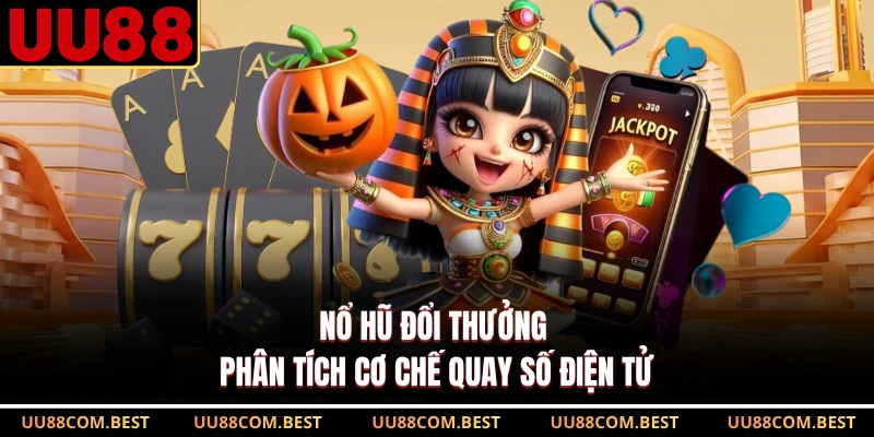 Nổ Hũ Đổi Thưởng - Phân Tích Cơ Chế Quay Số Điện Tử