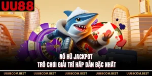 Nổ Hũ Jackpot - Trò Chơi Giải Trí Hấp Dẫn Bậc Nhất