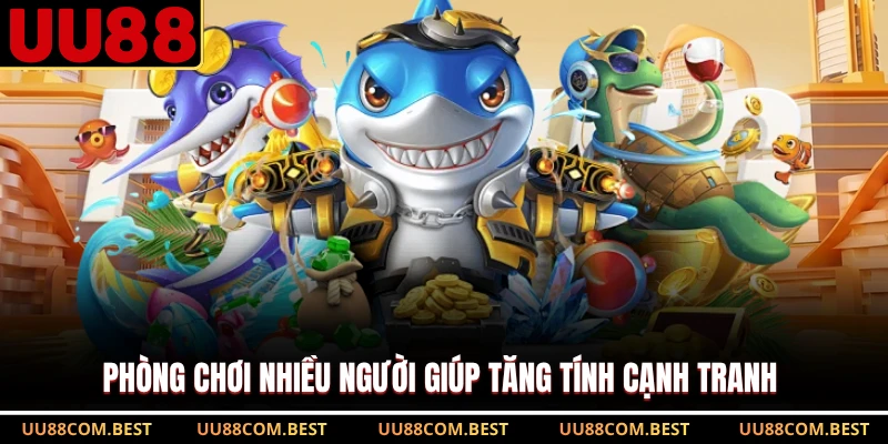 Phòng chơi nhiều người giúp tăng tính cạnh tranh 