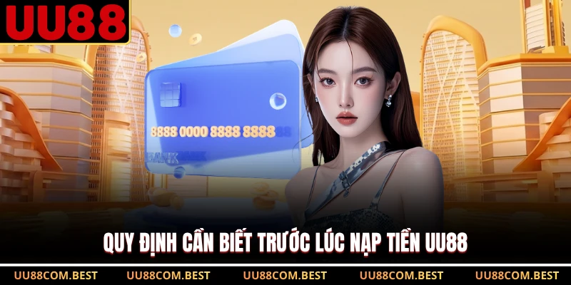 Quy định cần biết trước lúc nạp tiền UU88