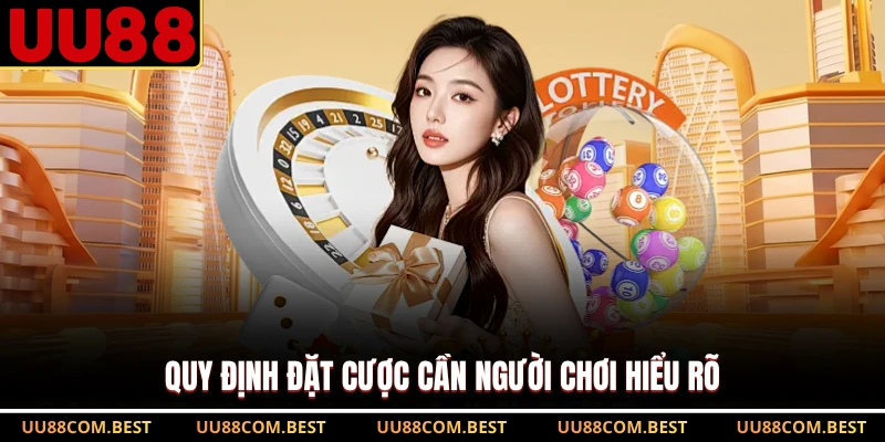 Quy định đặt cược cần người chơi hiểu rõ