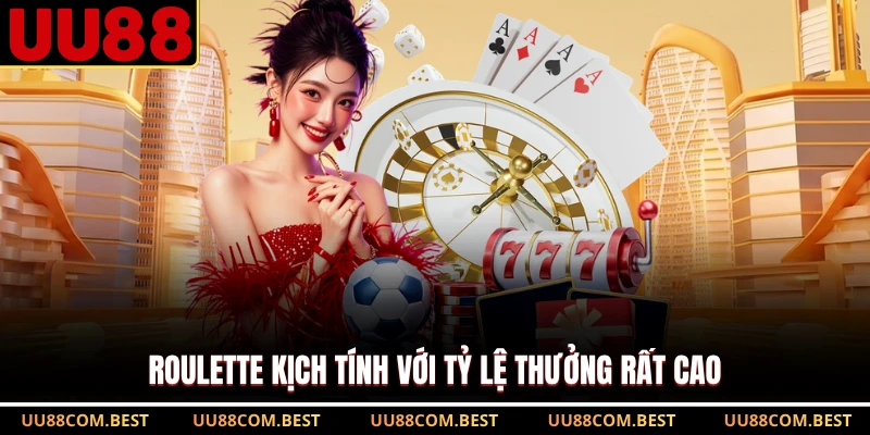 Roulette kịch tính với tỷ lệ thưởng rất cao