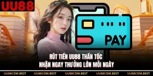 Rút Tiền UU88 Thần Tốc Nhận Ngay Thưởng Lớn Mỗi Ngày