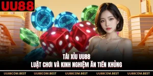 Tài Xỉu UU88 – Luật Chơi Và Kinh Nghiệm Ăn Tiền Khủng
