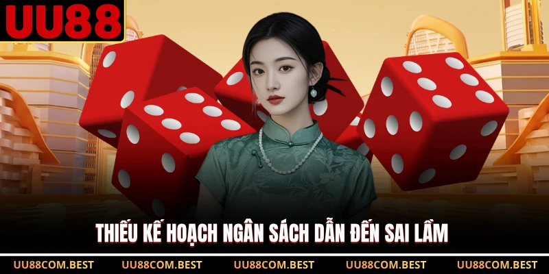 Thiếu kế hoạch ngân sách dẫn đến sai lầm