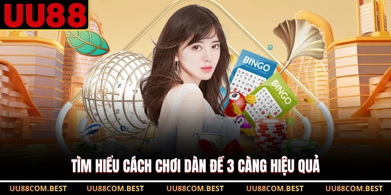 Tìm hiểu cách chơi dàn đề 3 càng hiệu quả