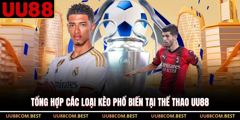 Tổng hợp các loại kèo phổ biến tại thể thao UU88