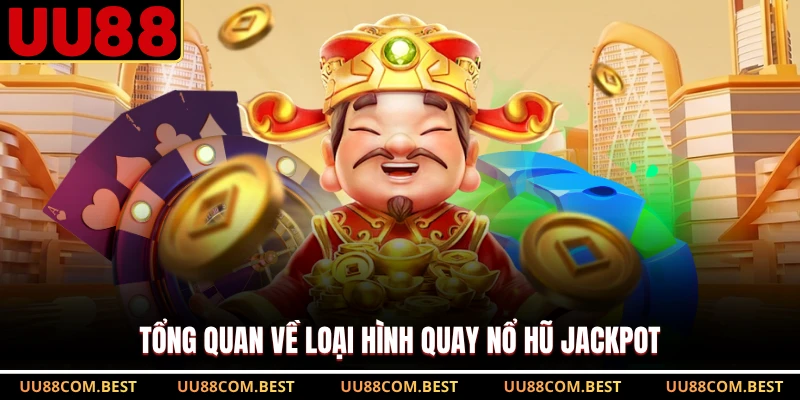 Tổng quan về loại hình quay nổ hũ Jackpot