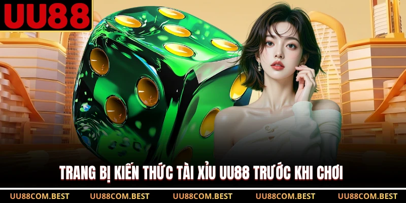 Trang bị kiến thức Tài Xỉu UU88 trước khi chơi